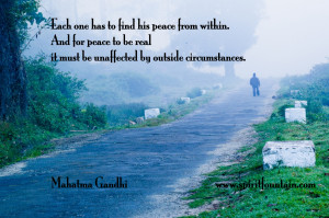 ... it must be unaffected by outside circumstances. – Mahatma Gandhi