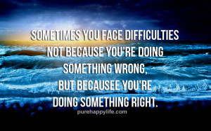 ... re doing something wrong, but because you’re doing something right