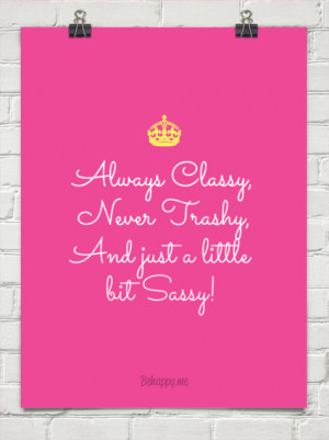 Always classy, never trashy, and just a little bit sassy! #46796