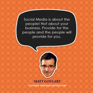 Social Media is about the people! Not about your business. Provide for ...