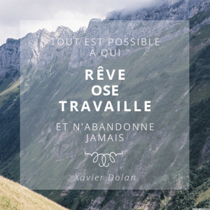 Tout est possible à qui rêve, ose, travaille et n’abandonne jamais ...