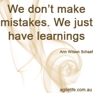 We don’t make mistakes. We just have learnings – Ann Wilson Schaef
