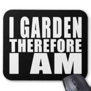 Funny Quote Gardening : I Garden Therefore I Am Mouse Pad