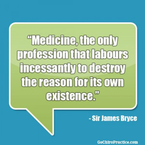 Medicine, the only profession that labours incessantly to destroy the ...