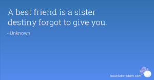 best friend is a sister destiny forgot to give you.