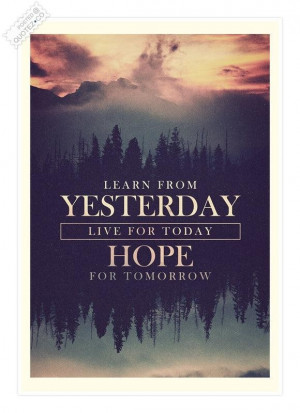 Learn from yesterday quote