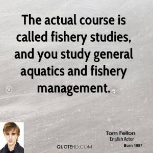 ... studies, and you study general aquatics and fishery management