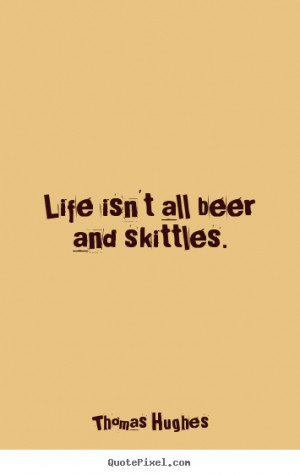 Love Beer Quotes life isn't all beer and