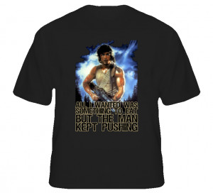 John Rambo Stallone First Blood quote kept pushing fan movie t shirt