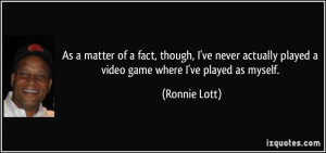 ... played a video game where I've played as myself. - Ronnie Lott
