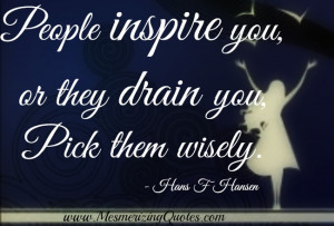 People Inspire You They Drain