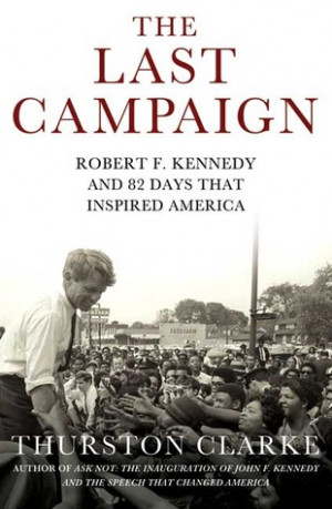 Start by marking “The Last Campaign: Robert F. Kennedy and 82 Days ...