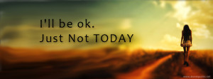 alone girl with quotes fb covers-i'll be k,just not today