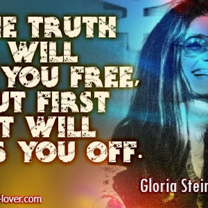 The-truth-will-set-you-free-but-first-it-will-piss-you-off.Gloria ...