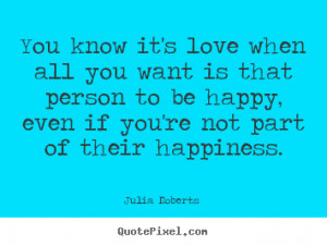 ... person to be happy, even if you're not part of their happiness