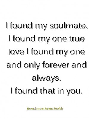 found my soulmate. I found my one true love. I found my one and only ...