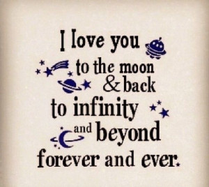 love you to the moon and back to infinity and beyond forever and ...