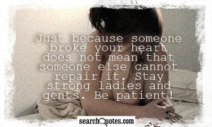 your heart does not mean that someone else cannot repair it. Stay ...