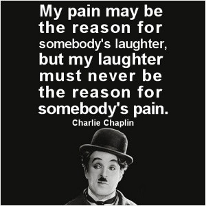 ... laugh. But my laugh must never be the reason for somebody's pain