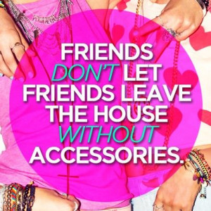 ... let friends leave the house without accessories #quotes #beauty #women