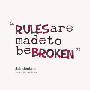 Quotes Picture: rules are made to be broken