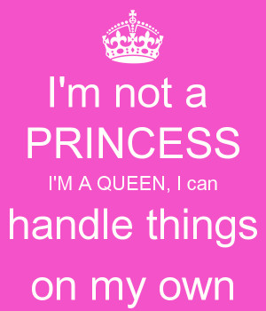 not-a-princess-i-m-a-queen-i-can-handle-things-on-my-own.png
