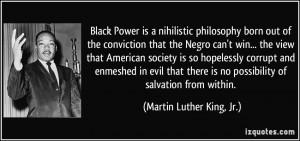 Black Power is a nihilistic philosophy born out of the conviction that ...