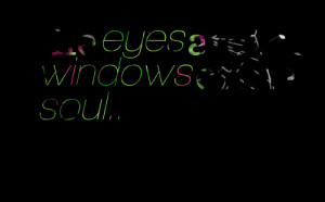 Quotes Picture: the eyes are the windows of the soul