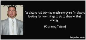 ve always had way too much energy so I'm always looking for new ...