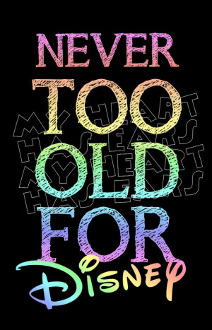 Printable DIY Never too old for Disney Iron on transfer digital ...