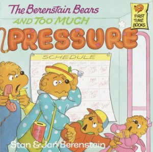 ... “The Berenstain Bears and Too Much Pressure” as Want to Read