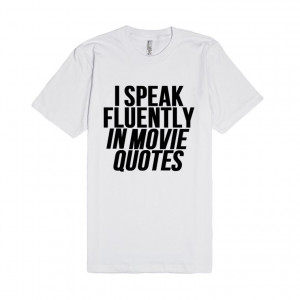 Description: I Speak Fluently In Movie Quotes