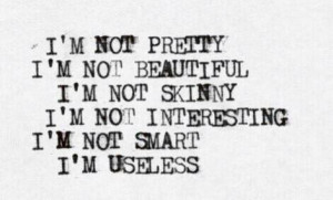 ... sad, stupid, suicidal, true, ugly, useless, not smart, not interesting