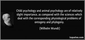 Child psychology and animal psychology are of relatively slight...