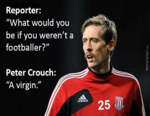 The Legendary Quote By Peter Crouch