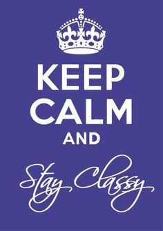 Stay Classy! Never lower your standers for a boy or anyone. Remember ...