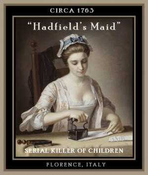 The Hadfield’s Italian Maid: Lunatic Serial Child Murderer ...