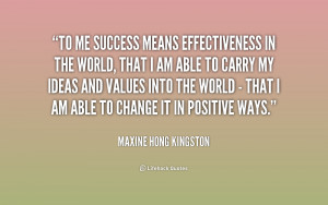 Quotes Effectiveness ~ To me success means effectiveness in the world ...