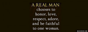 Real Man Chooses Honor Love Respect Adore And Faithful
