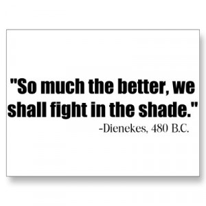 ... better, we shall fight in the shade.