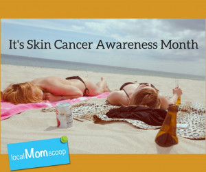 It’s Skin Cancer Awareness Month