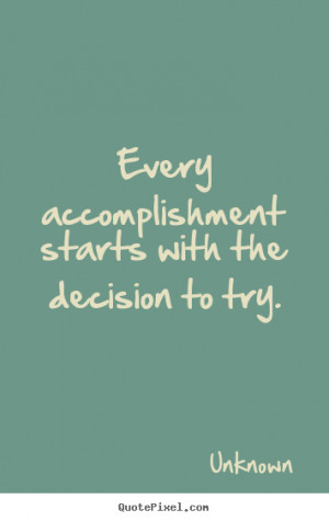 Quote about motivational - Every accomplishment starts with the ...