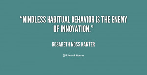 File Name : quote-Rosabeth-Moss-Kanter-mindless-habitual-behavior-is ...