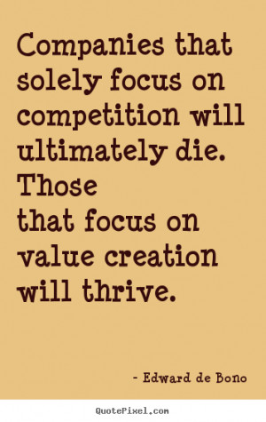 Companies that solely focus on competition will ultimately die.