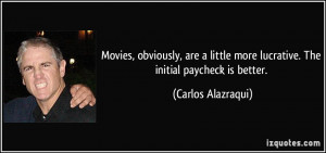 Movies, obviously, are a little more lucrative. The initial paycheck ...