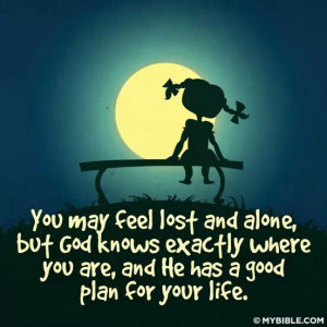 You may feel lost and alone...but God...