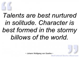 talents are best nurtured in solitude johann wolfgang von goethe