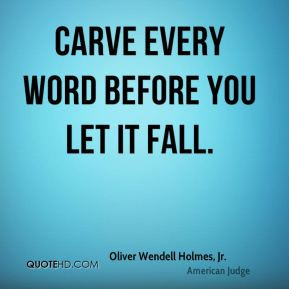 Carve every word before you let it fall.