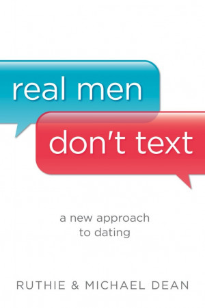 Real Men Don’t Text | A New Approach to Dating