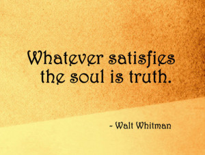Whatever satisfies the soul is truth.